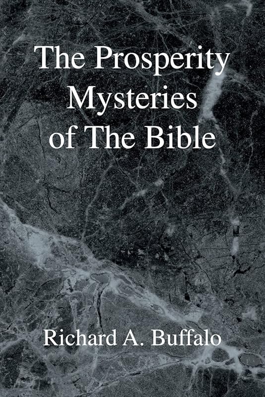 The Prosperity Mysteries of the Bible by Richard A. Buffalo