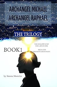 Archangel Michael & Archangel Raphael : The Follow Up Of Law Of One - The New Earth Shift (Archangel Michael & Archangel Raphael - The Trilogy) by Simone Salvatore Montalto