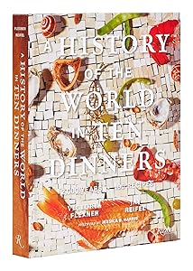 A History of the World in 10 Dinners: 2,000 Years, 100 Recipes by Victoria Flexner