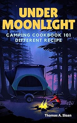 Under Moonlight : Camping Cookbook 101 Different Recipe