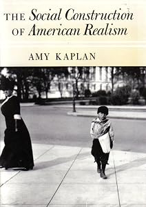 The Social Construction of American Realism by Amy Kaplan