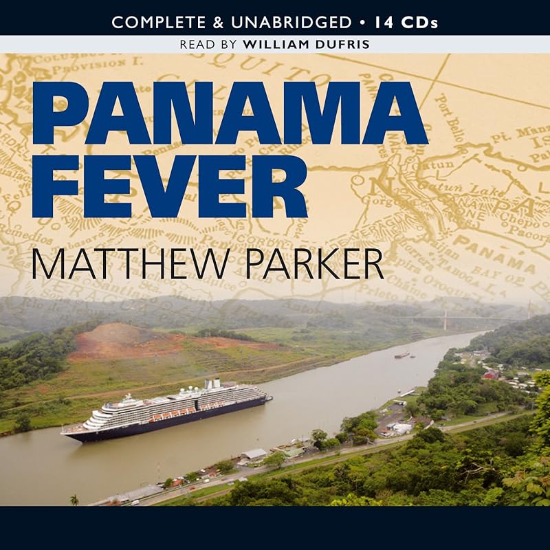 Panama Fever: The Epic Story of One of the Greatest Human Achievements of All Time-- the Building of the Panama Canal by Matthew Parker