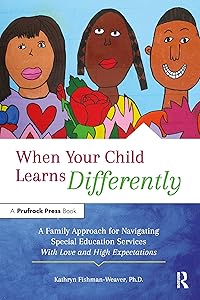 When Your Child Learns Differently: A Family Approach for Navigating Special Education Services With Love and High Expectations by Kathryn Fishman-Weaver
