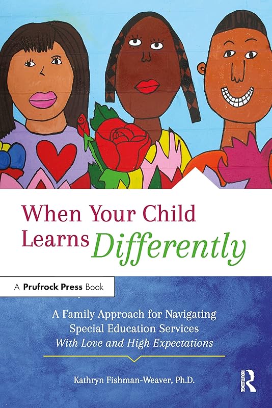 When Your Child Learns Differently: A Family Approach for Navigating Special Education Services With Love and High Expectations by Kathryn Fishman-Weaver