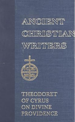 49. Theodoret of Cyrus: On Divine Providence (Ancient Christian Writers)
