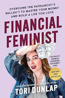 Financial Feminist: Overcome the Patriarchy's Bullsh*t to Master Your Money and Build a Life You Love