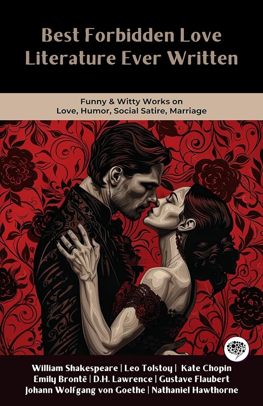 Best Forbidden Love Literature Ever Written: Romantic & Passionate Works on Taboo, Affair, Society, Stigma, Temptation (Including Romeo & Juliet, Anna Karenina, The Scarlet Letter) by William Shakespeare