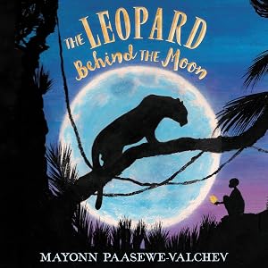 The Leopard Behind the Moon by Mayonn Paasewe-Valchev