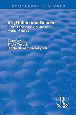 Art, Nation and Gender: Ethnic Landscapes, Myths and Mother-Figures (Routledge Revivals)