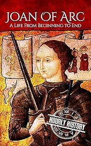 Joan of Arc: A Life From Beginning to End (Biographies of Christians)