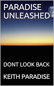PARADISE UNLEASHED: DONT LOOK BACK by KEITH PARADISE