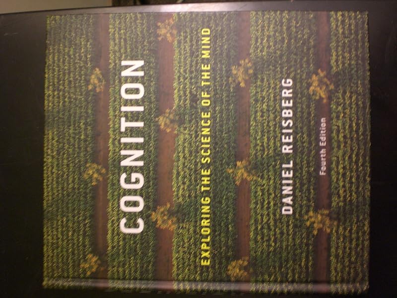 Cognition: Exploring the Science of the Mind (Fourth Edition) by Daniel Reisberg