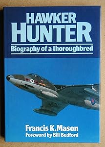 Hawker Hunter: Biography of a Thoroughbred by Francis K Mason