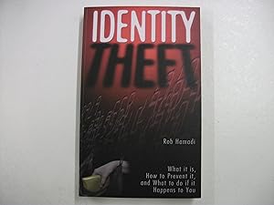 Identity Theft: What It Is, How to Prevent It, and What to Do If It Happens to You by Rob Hamadi