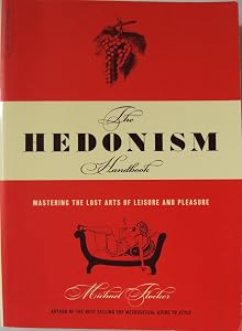 The Hedonism Handbook: Mastering The Lost Arts Of Leisure And Pleasure by Michael Flocker