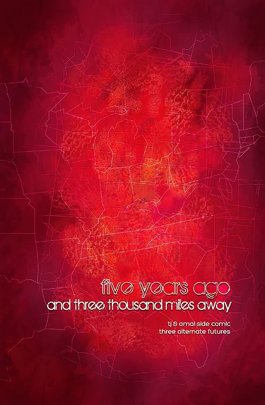 Five Years Ago and Three Thousand Miles Away: TJ & Amal Side Comic, Three Alternate Futures (TJ & Amal, 2) by E.K. Weaver