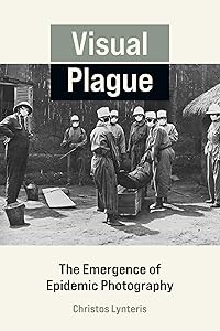 Visual Plague: The Emergence of Epidemic Photography