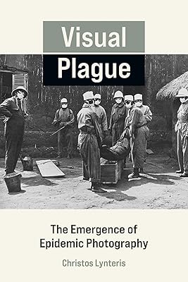 Visual Plague: The Emergence of Epidemic Photography