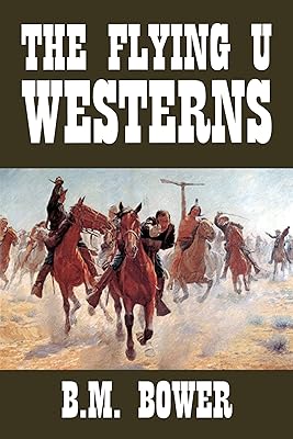 The Flying U Westerns by B.M. Bower (Halcyon Classics)