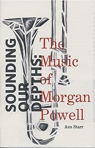 Sounding Our Depths: The Music of Morgan Powell by Ann Starr