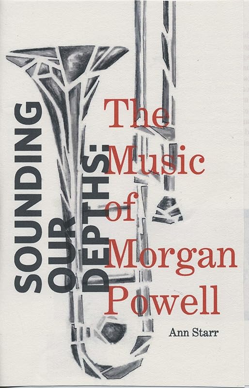 Sounding Our Depths: The Music of Morgan Powell by Ann Starr