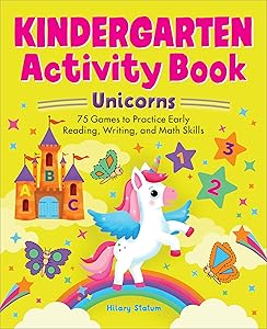 Kindergarten Activity Book Unicorns: 75 Games to Practice Early Reading, Writing, and Math Skills (School Skills Activity Books) by Hillary Statum
