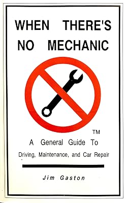 When there's no mechanic: A general guide to driving, maintenance, and car repair