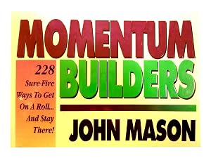 Momentum-Builders: 228 Sure Fire Ways to Get on a Roll...and Stay There!
