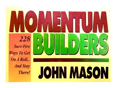 Momentum-Builders: 228 Sure Fire Ways to Get on a Roll...and Stay There!