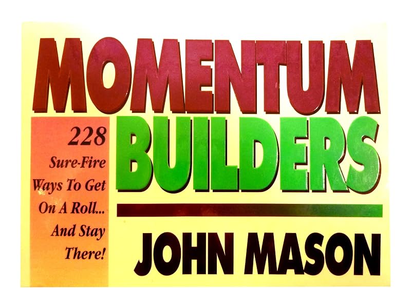 Momentum-Builders: 228 Sure Fire Ways to Get on a Roll...and Stay There! by John Mason