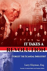 It Takes a Revolution: Forget the Scandal Industry! by Larry Klayman Esq.