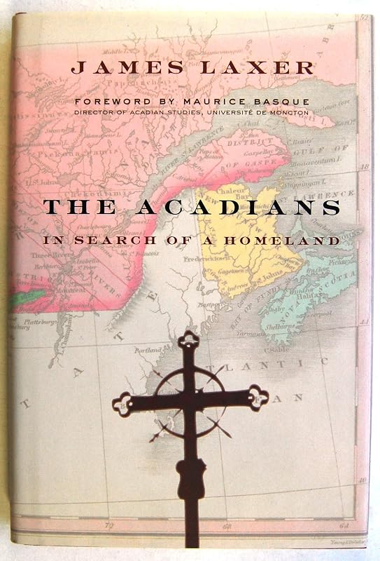 The Acadians: In Search of a Homeland by James Laxer