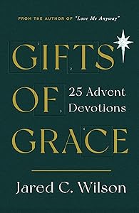 Gifts of Grace: 25 Advent Devotions (Devotional for Christmas reflecting on a few short verses each day that will help you meditate on Christ)
