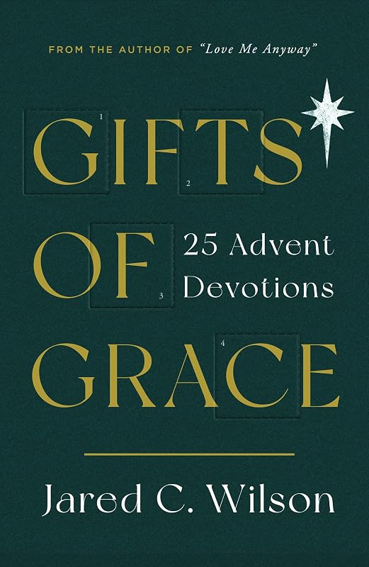 Gifts of Grace: 25 Advent Devotions (Devotional for Christmas reflecting on a few short verses each day that will help you meditate on Christ) by Jared C. Wilson