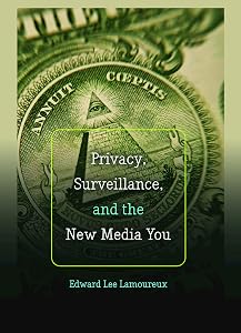 Privacy, Surveillance, and the New Media You (Digital Formations)