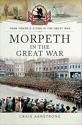 Morpeth in the Great War (Your Towns & Cities in the Great War)