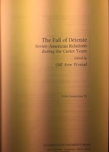 The Fall of Detente: Soviet-American Relations During the Carter Years