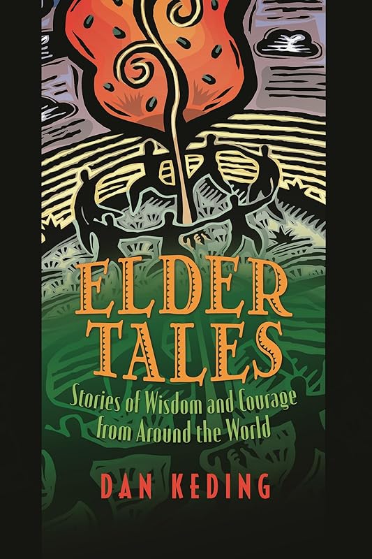 Elder Tales: Stories of Wisdom and Courage from Around the World by Dan Keding