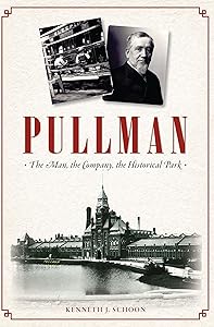 Pullman: The Man, The Company, the Historical Park by Kenneth J Schoon