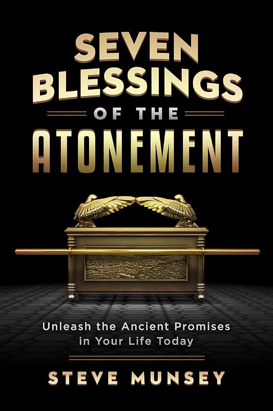Seven Blessings of the Atonement: Unleash the Ancient Promises in Your Life Today by Steve Munsey