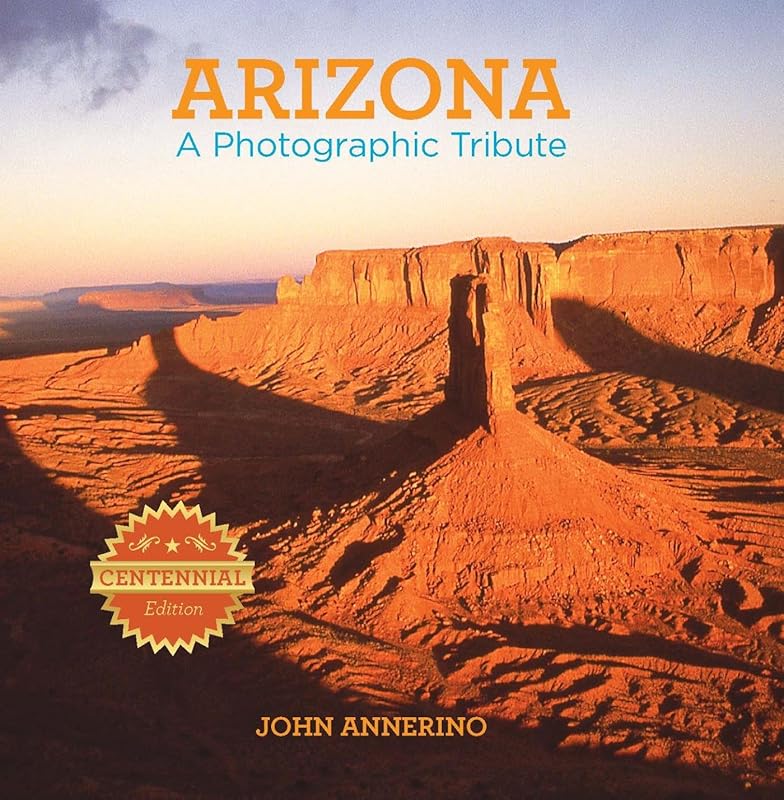 Arizona: A Photographic Tribute by John Annerino