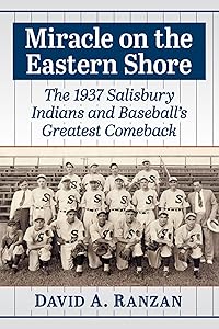 Miracle on the Eastern Shore: The 1937 Salisbury Indians and Baseball's Greatest Comeback by David A. Ranzan