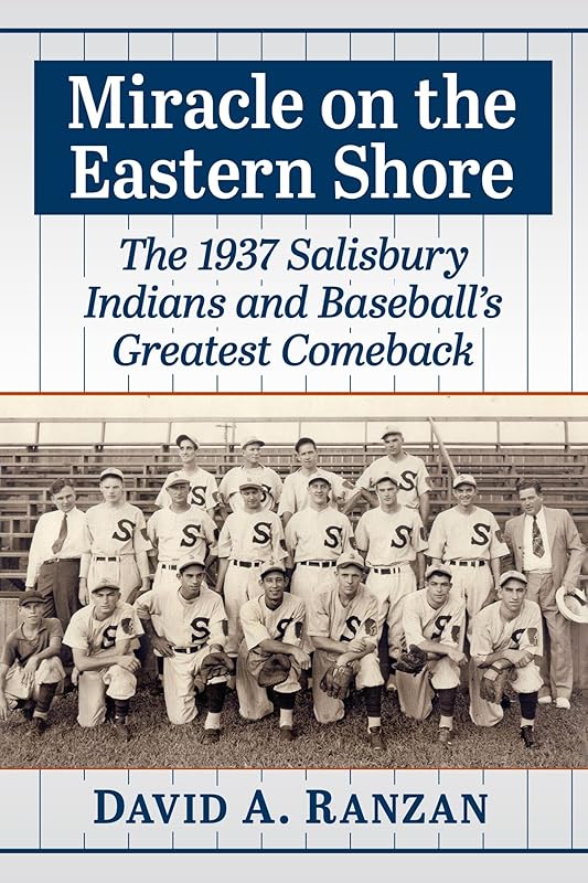 Miracle on the Eastern Shore: The 1937 Salisbury Indians and Baseball's Greatest Comeback by David A. Ranzan