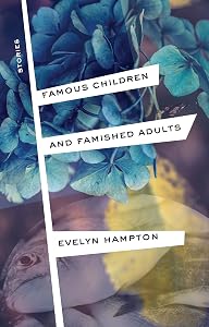 Famous Children and Famished Adults: Stories by Evelyn Hampton