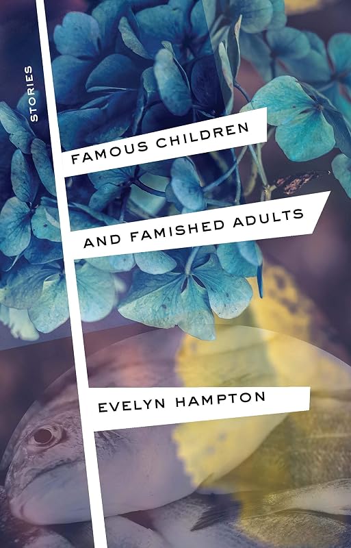 Famous Children and Famished Adults: Stories by Evelyn Hampton