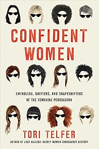 Confident Women: Swindlers, Grifters, and Shapeshifters of the Feminine Persuasion