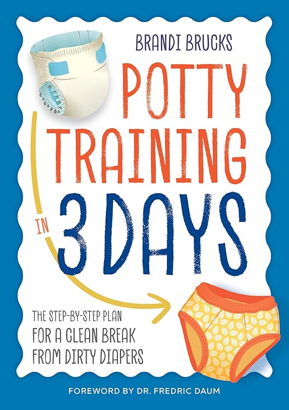 Potty Training in 3 Days: The Step-by-Step Plan for a Clean Break from Dirty Diapers by Brandi Brucks