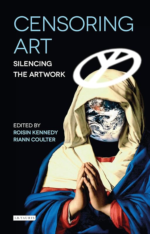 Censoring Art: Silencing the Artwork by Roisin Kennedy