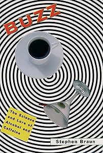 Buzz: The Science and Lore of Alcohol and Caffeine by Stephen Braun