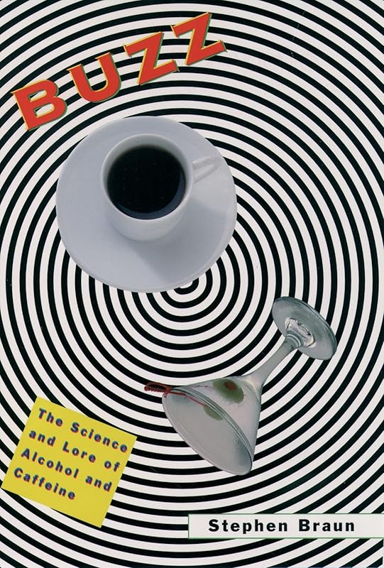 Buzz: The Science and Lore of Alcohol and Caffeine by Stephen Braun
